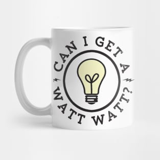 Can I Get a Watt Watt Mug